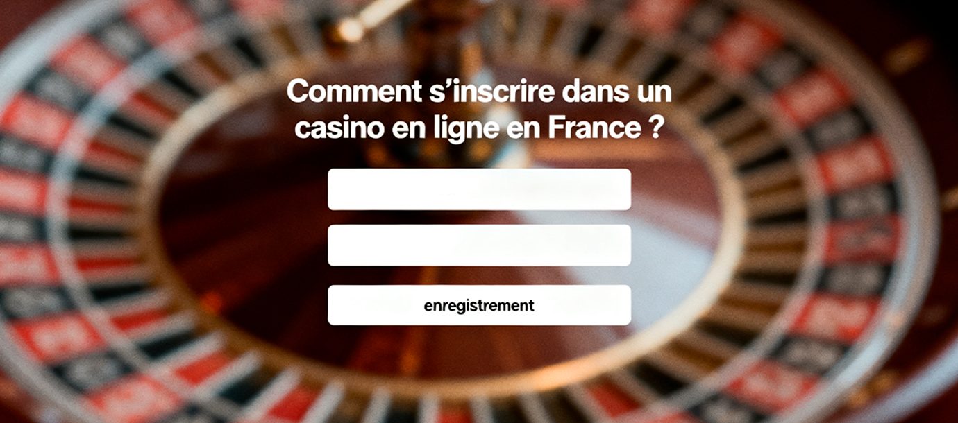 Comment s’inscrire dans un casino en ligne en France