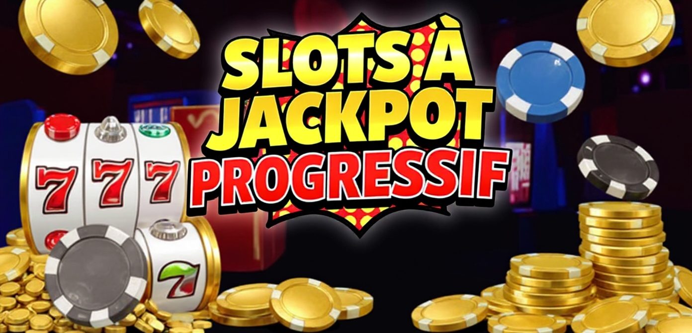 Slots à jackpot progressif